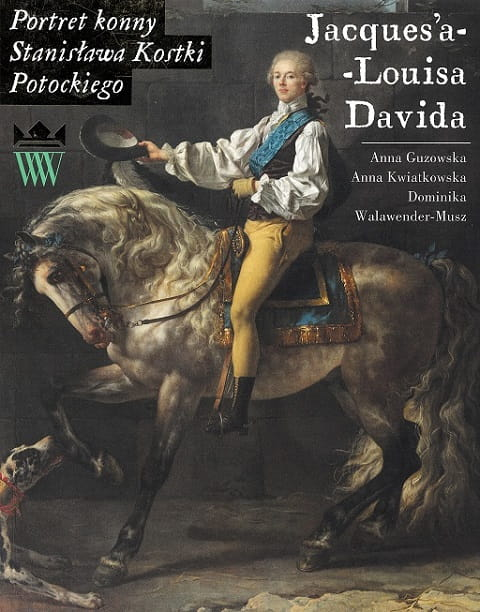 Okładka do książki "Portret konny Stanisława Kostki Potockiego Jacques’a-Louisa Davida w kolekcji Muzeum Pałacu Króla Jana III w Wilanowie". 